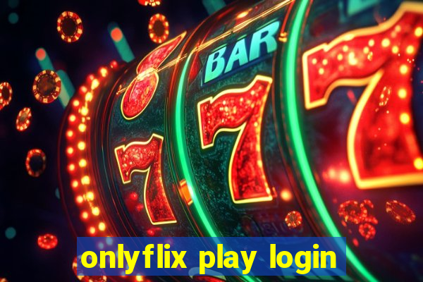 onlyflix play login